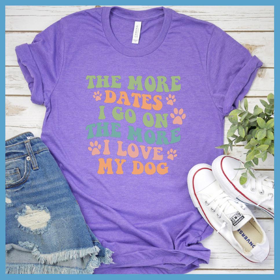 The More Dates I Go On The More I Love My Dog Version 3 Colored Print T-Shirt - Brooke & Belle