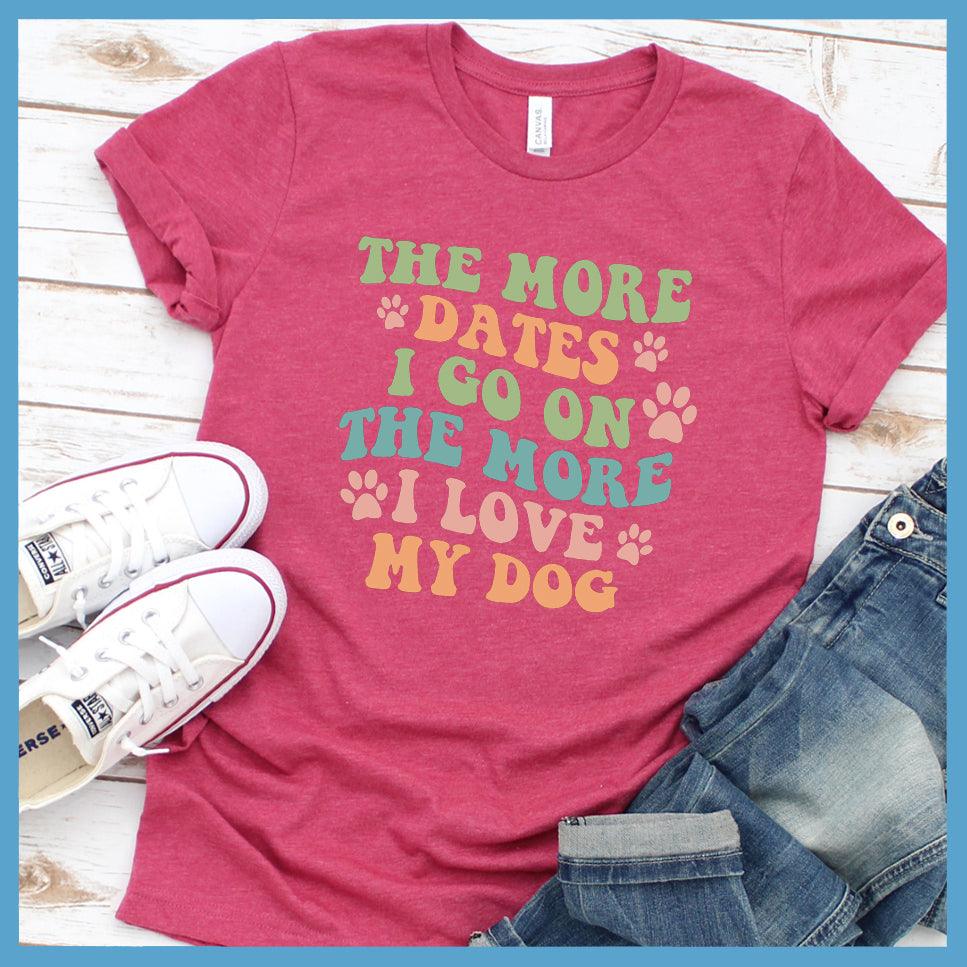 The More Dates I Go On The More I Love My Dog Version 3 Colored Print T-Shirt - Brooke & Belle