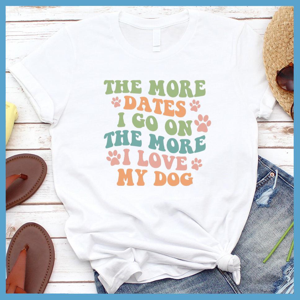 The More Dates I Go On The More I Love My Dog Version 3 Colored Print T-Shirt - Brooke & Belle