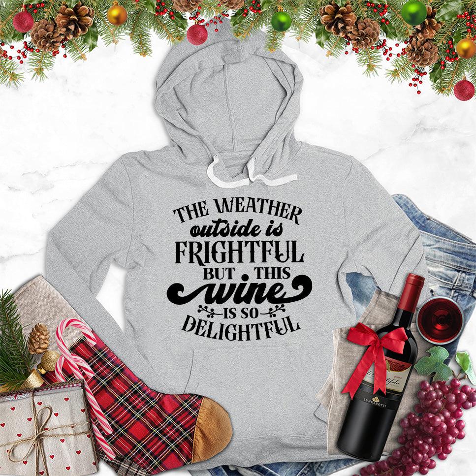 The Weather Outside Is Frightful But This Wine Is So Delightful Hoodie - Brooke & Belle