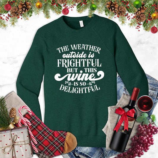 The Weather Outside Is Frightful But This Wine Is So Delightful Sweatshirt - Brooke & Belle