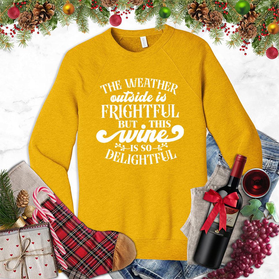 The Weather Outside Is Frightful But This Wine Is So Delightful Sweatshirt - Brooke & Belle