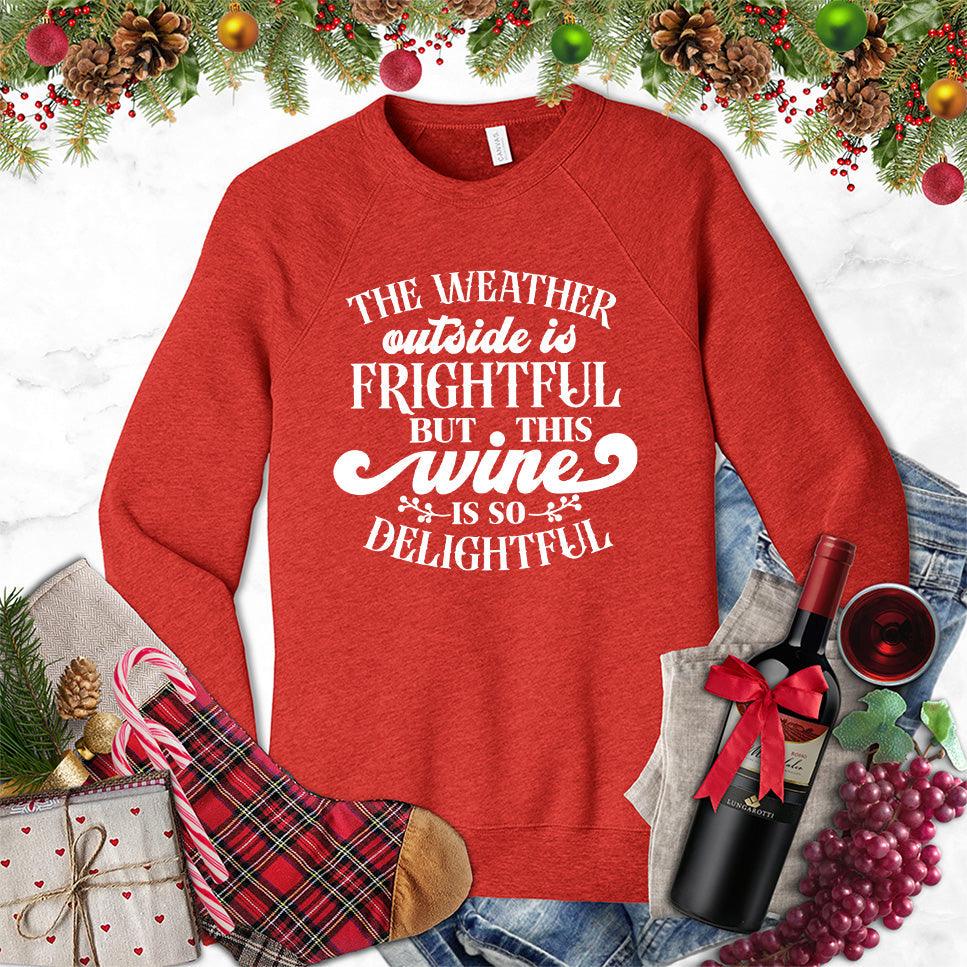 The Weather Outside Is Frightful But This Wine Is So Delightful Sweatshirt - Brooke & Belle