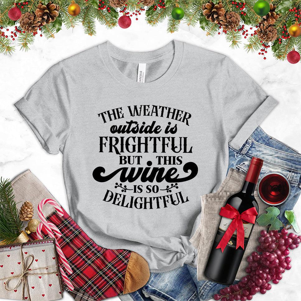 The Weather Outside Is Frightful But This Wine Is So Delightful T-Shirt - Brooke & Belle