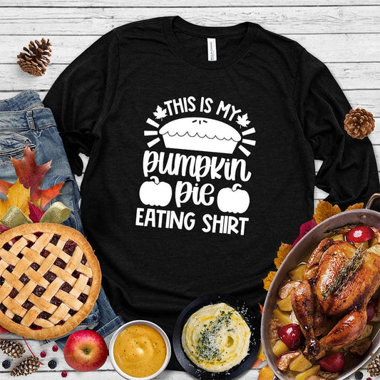 This Is My Pumpkin Pie Eating Shirt Long Sleeves Black - Graphic long sleeve shirt with pumpkin pie phrase for autumn celebrations