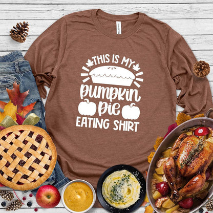 This Is My Pumpkin Pie Eating Shirt Long Sleeves Chestnut - Graphic long sleeve shirt with pumpkin pie phrase for autumn celebrations