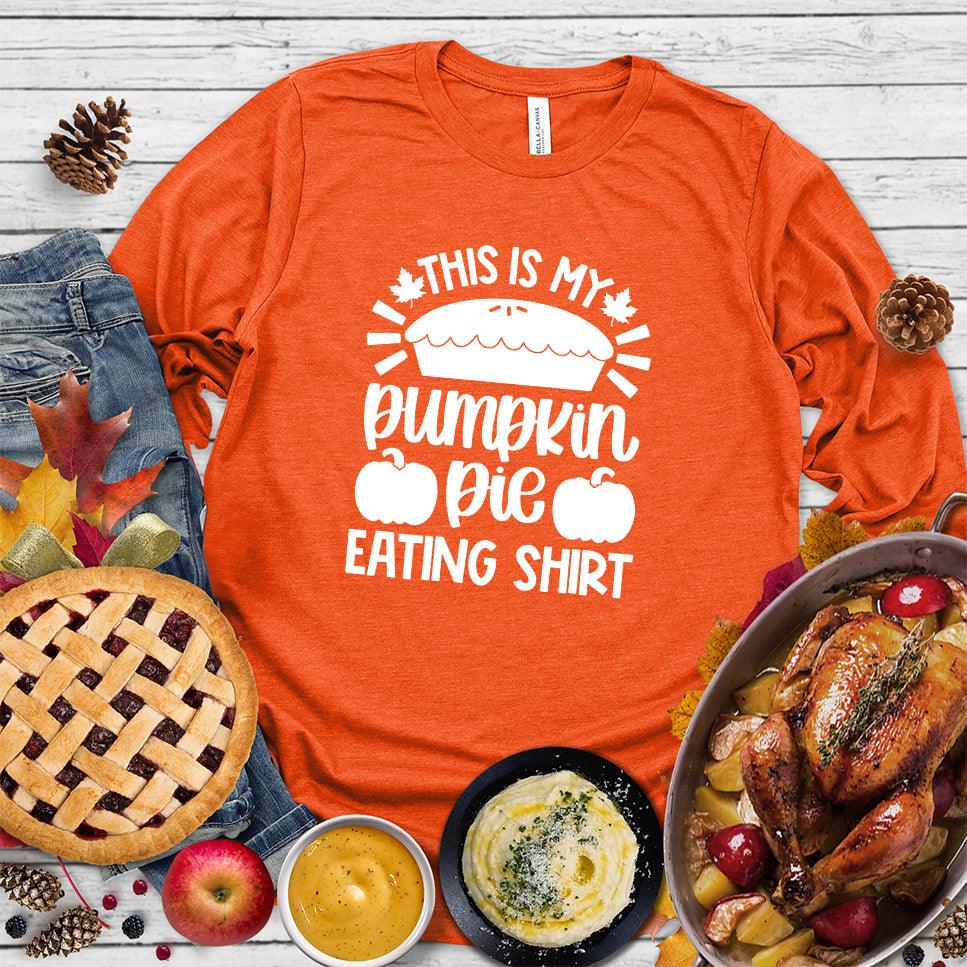 This Is My Pumpkin Pie Eating Shirt Long Sleeves Orange - Graphic long sleeve shirt with pumpkin pie phrase for autumn celebrations