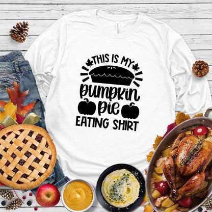 This Is My Pumpkin Pie Eating Shirt Long Sleeves White - Graphic long sleeve shirt with pumpkin pie phrase for autumn celebrations