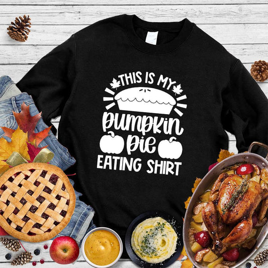 This Is My Pumpkin Pie Eating Shirt Sweatshirt Black - Festive sweatshirt with 'This Is My Pumpkin Pie Eating Shirt' text for fall celebrations