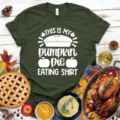 This Is My Pumpkin Pie Eating Shirt T-Shirt Military Green - Graphic t-shirt with 'Pumpkin Pie Eating Shirt' festive design, perfect for fall celebrations.