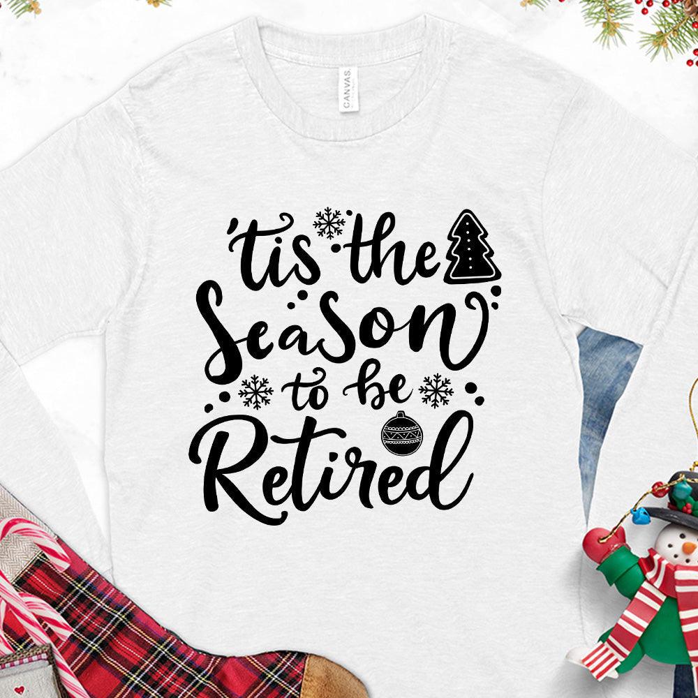 Tis The Season To Be Retired Version 2 Long Sleeves White - Retirement-themed long sleeve tee with playful lettering and seasonal accents