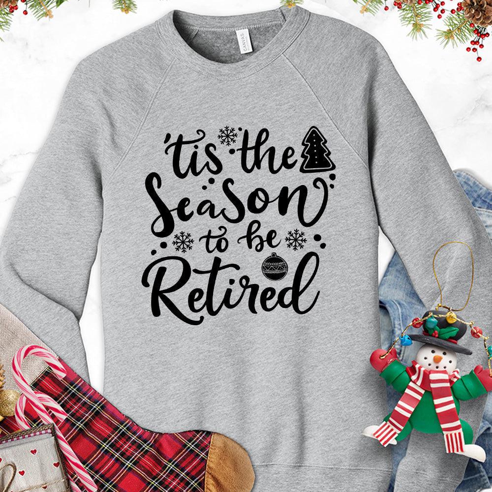 Tis The Season To Be Retired Version 2 Sweatshirt - Brooke & Belle