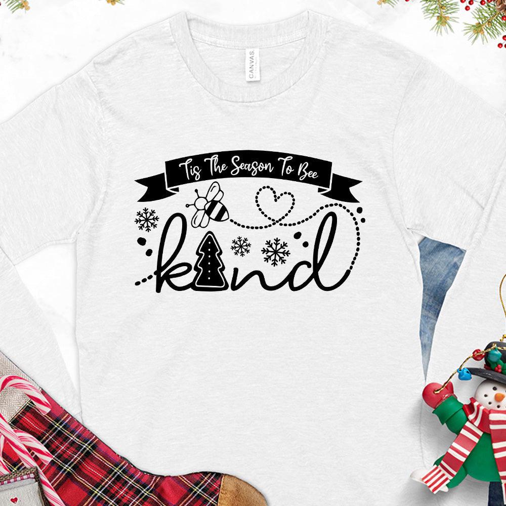 Tis The Season To Bee Kind Version 1 Long Sleeves White - Holiday-inspired long sleeve tee with Bee Kind phrase and festive graphics