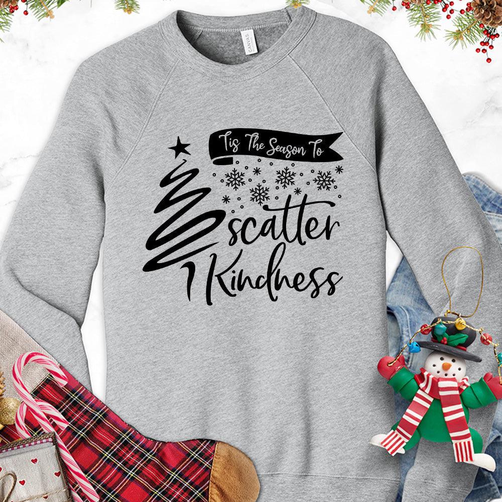 Tis The Season To Scatter Kindness Version 1 Sweatshirt - Brooke & Belle