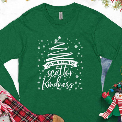 Tis The Season To Scatter Kindness Version 2 Long Sleeves Kelly - Long sleeve tee with 'Tis The Season To Scatter Kindness' graphic