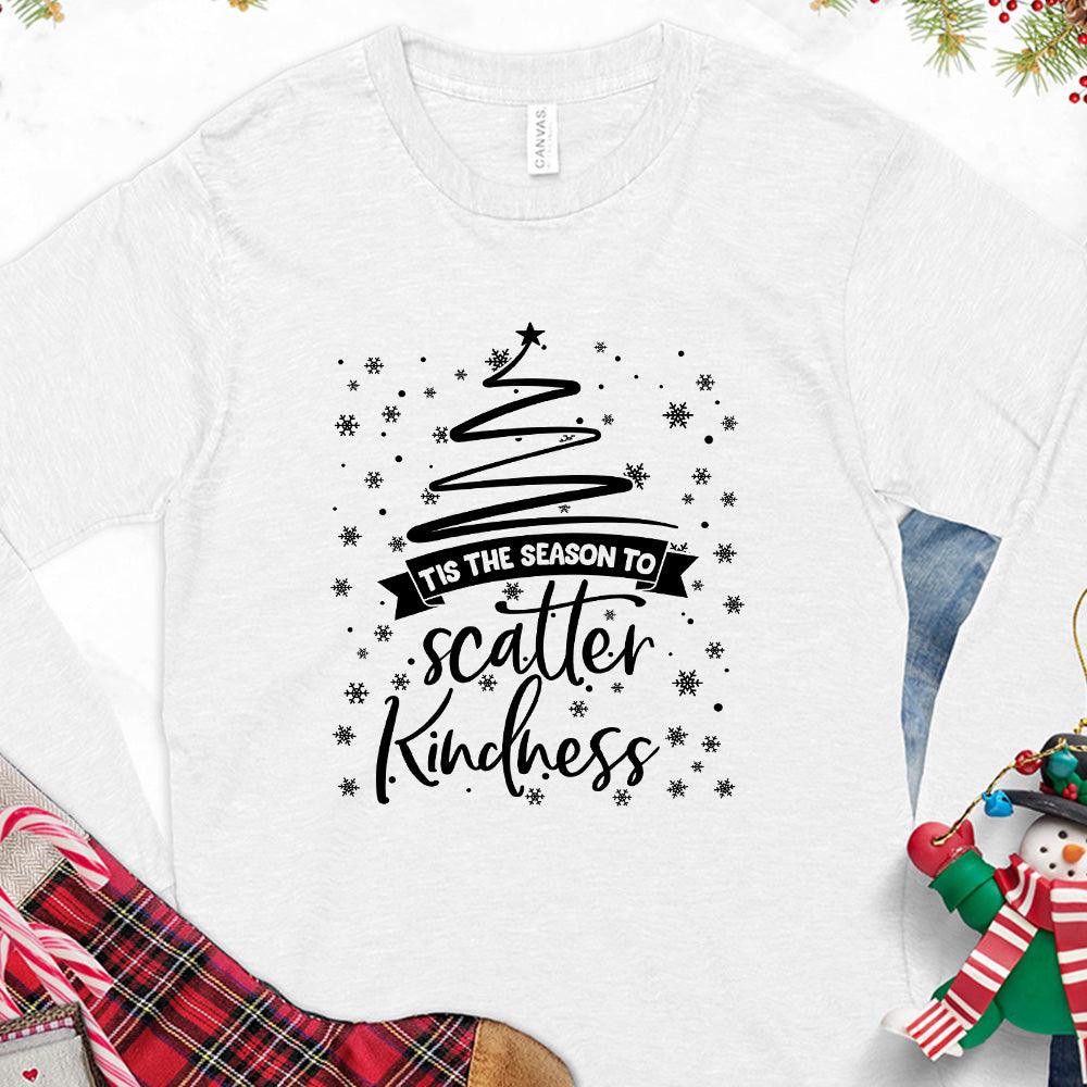 Tis The Season To Scatter Kindness Version 2 Long Sleeves White - Long sleeve tee with 'Tis The Season To Scatter Kindness' graphic