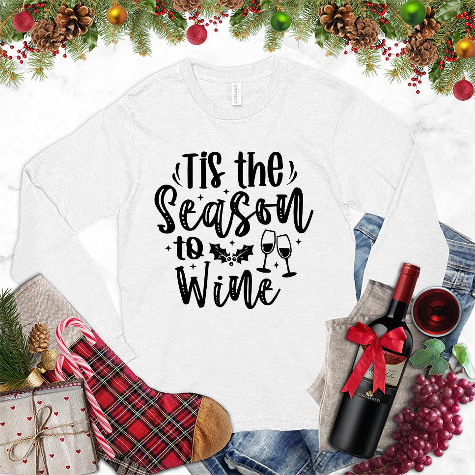 Tis The Season To Wine Long Sleeves White - Humorous long sleeve tee with "Tis The Season To Wine" quote and festive wine graphics.