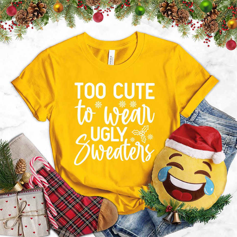 Too Cute To Wear Ugly Sweaters T-Shirt - Brooke & Belle