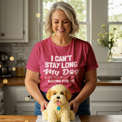 I Can’t Stay Long My Dog Is Waiting For Me T-Shirt