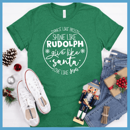 Dance Like Frosty Shine Like Rudolph Give Like Santa Love Like Jesus T-Shirt