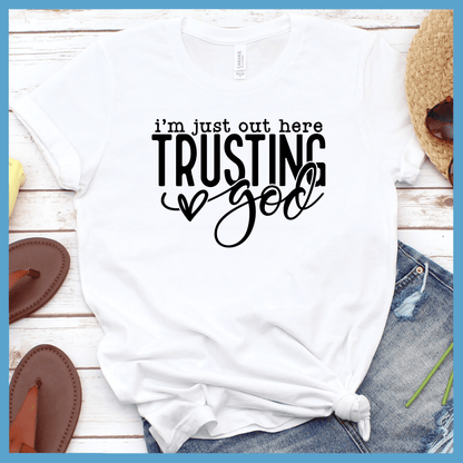 I'm Just Out Here Trusting God T-Shirt