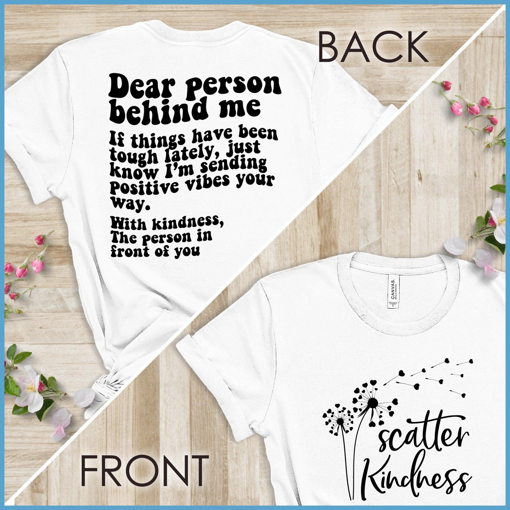 Dear Person Behind Me, Scatter Kindness Version 3 T-Shirt - Brooke & Belle