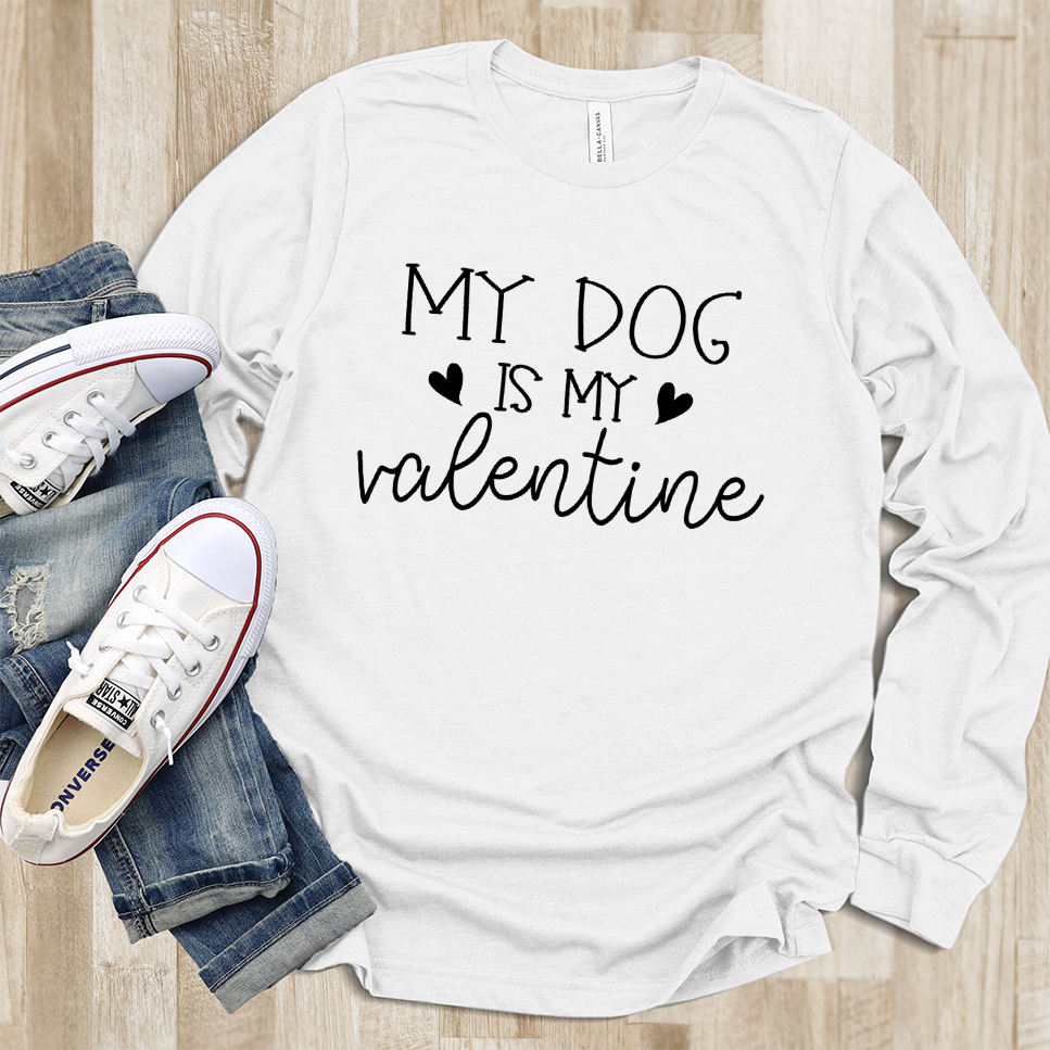 My Dog Is My Valentine Long Sleeves