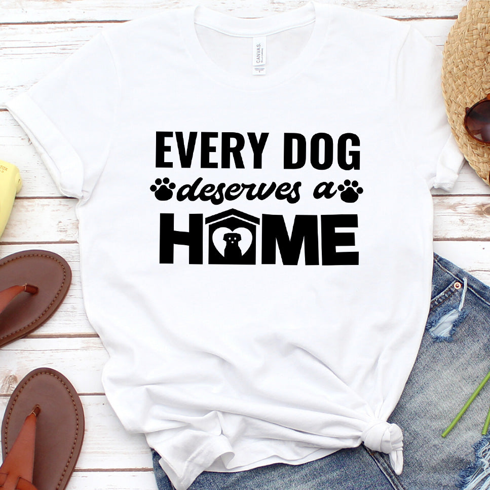 Every Dog Deserves A Home T-Shirt