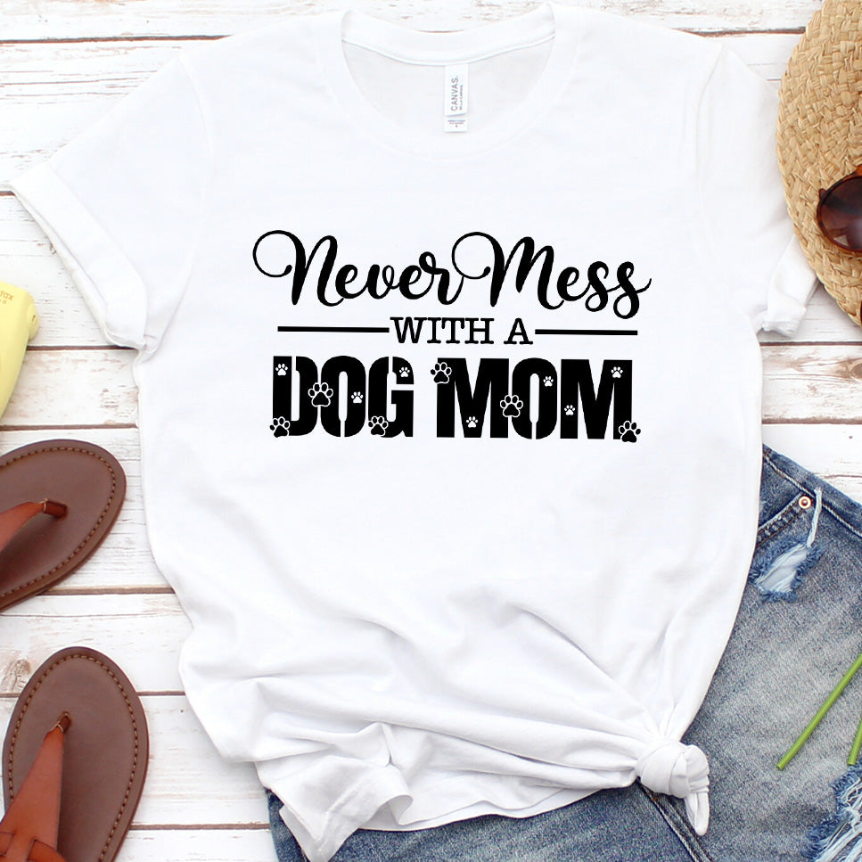 Never Mess With A Dog Mom T-Shirt