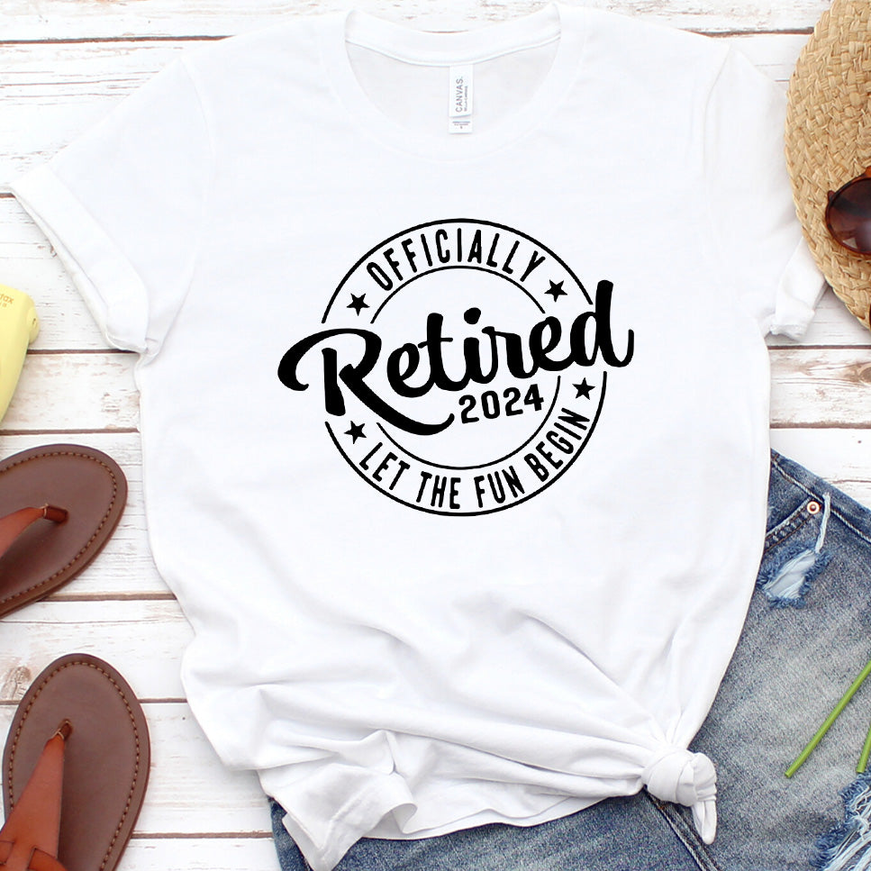Officially Retired 2024 Let The Fun Begin T-Shirt