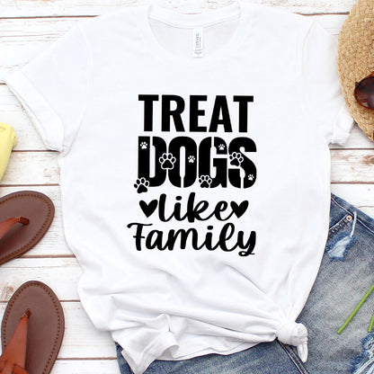 Treat Dogs Like Family T-Shirt