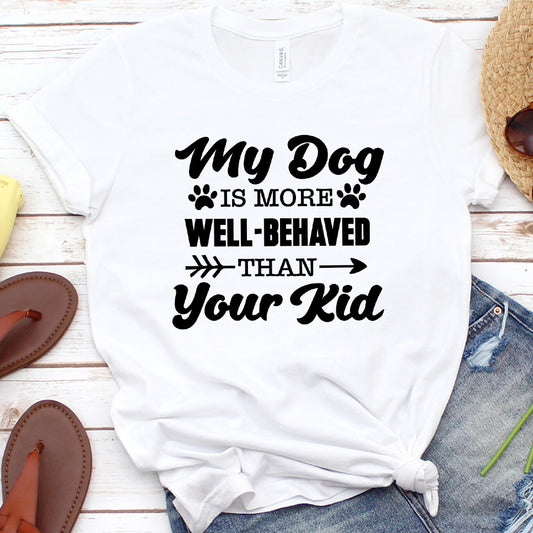 My Dog Is More Well-Behaved Than Your Kid Version 1 T-Shirt