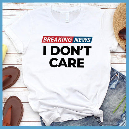 Breaking News: I Don't Care T-Shirt Colored Edition - Brooke & Belle