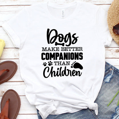 Dogs Make Better Companions Than Children Version 1 T-Shirt