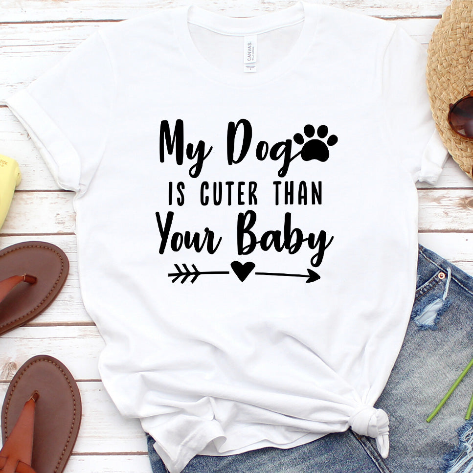 My Dog Is Cuter Than Your Baby Version 1 T-Shirt