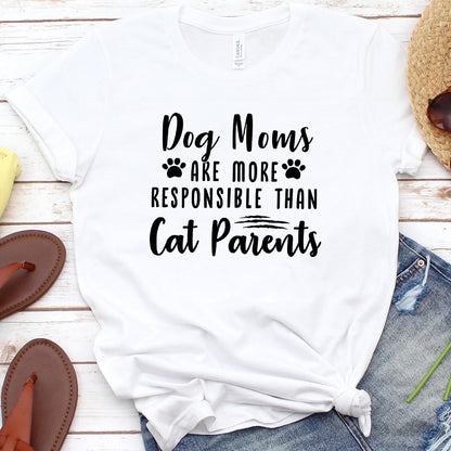 Dog Moms Are More Responsible Than Cat Parents Version 1 T-Shirt