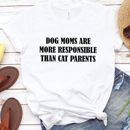 Dog Moms Are More Responsible Than Cat Parents Version 2 T-Shirt