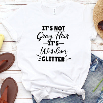 It's Not Gray Hair It's Wisdom Glitter T-Shirt