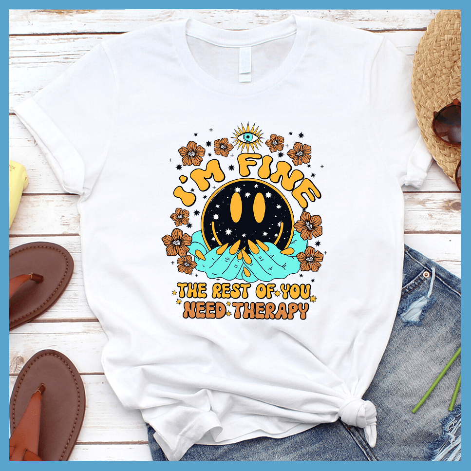 I'm Fine The Rest Of You Need Therapy T-Shirt Colored Edition - Brooke & Belle