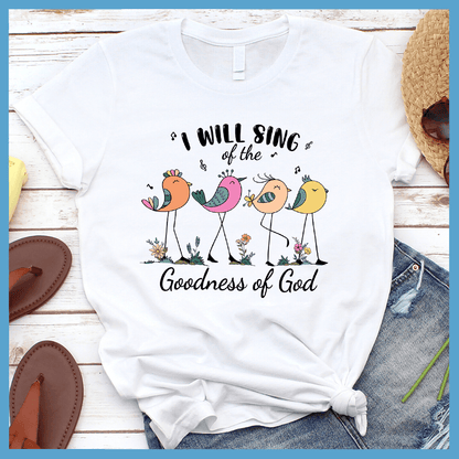 I Will Sing Of The Goodness of God T-Shirt Colored Edition