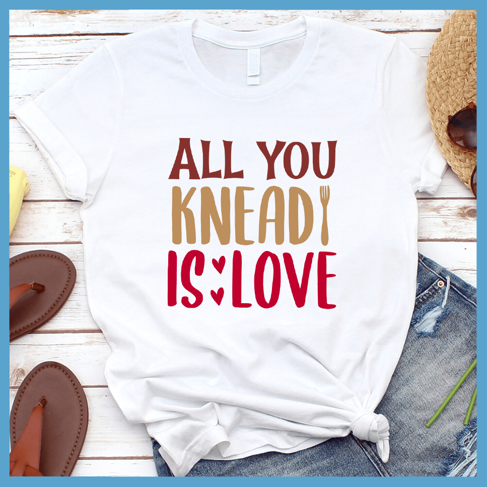 All You Knead Is Love T-Shirt Colored Edition White - Graphic tee with fun pun 'All You Knead Is Love' for casual bakery-themed fashion