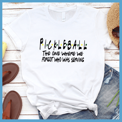 Pickleball The One Where We Forgot Who Was Serving T-Shirt Colored Edition - Brooke & Belle