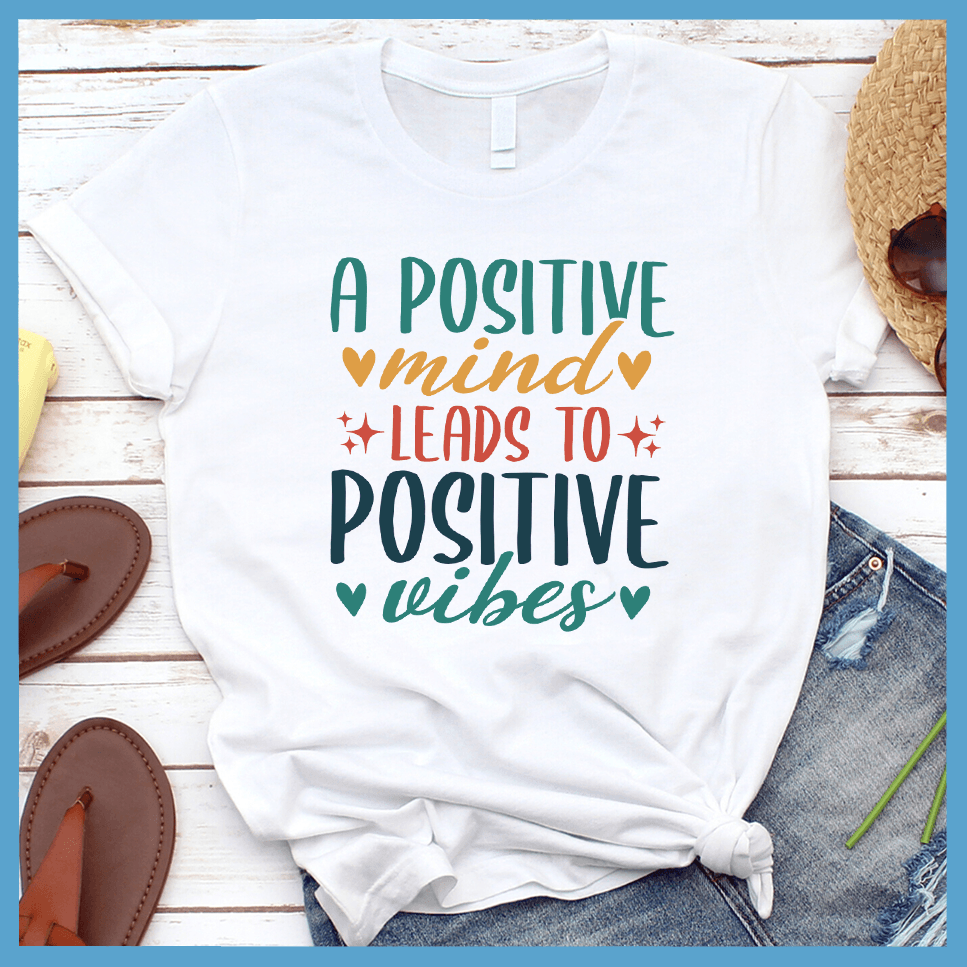 A Positive Mind Leads to Positive Vibes T-Shirt Colored Edition