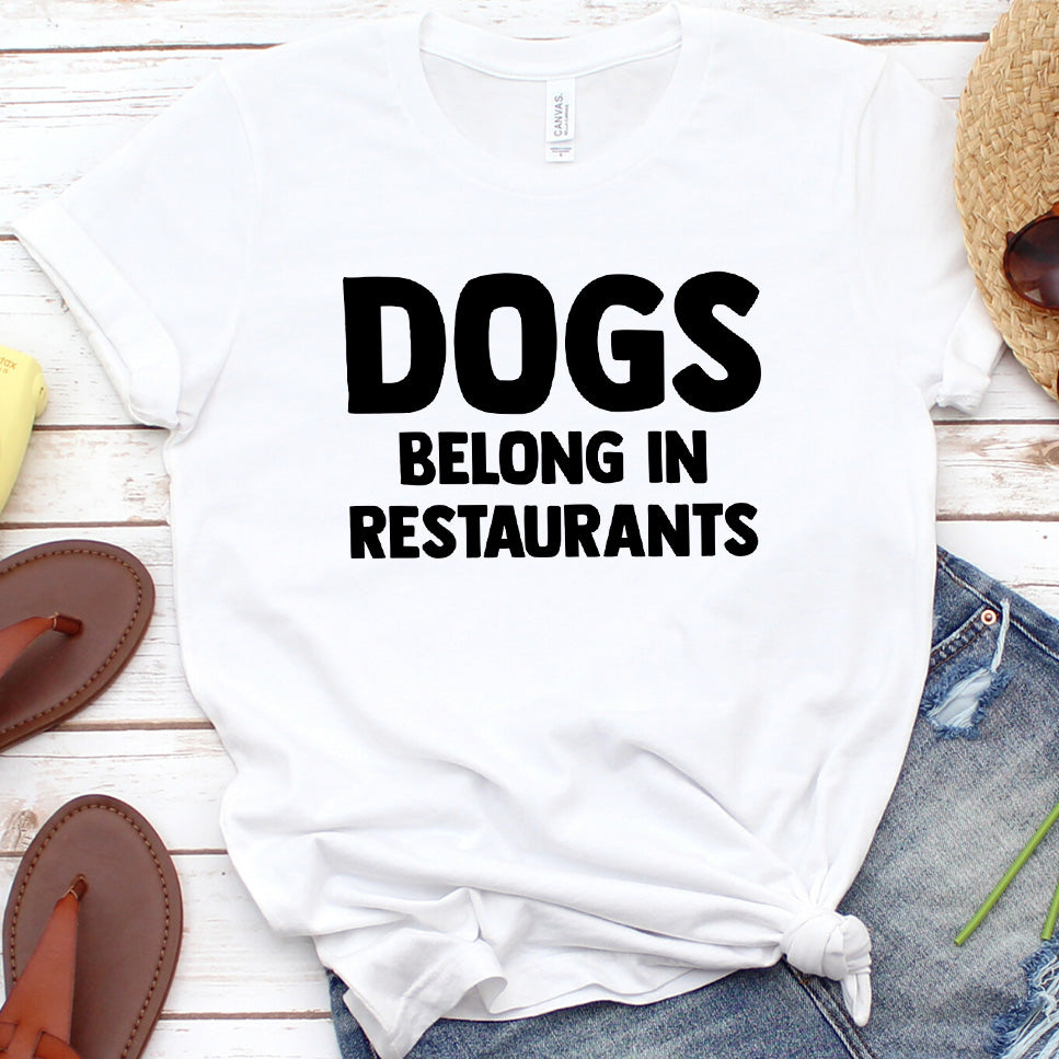 Dogs Belong in Restaurants Version 2 T-Shirt