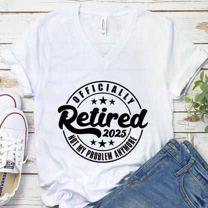 Officially Retired Not My Problem Anymore 2025 V-Neck