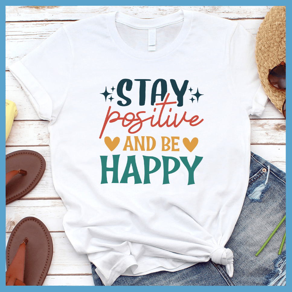 Stay Positive and Be Happy T-Shirt Colored Edition - Brooke & Belle