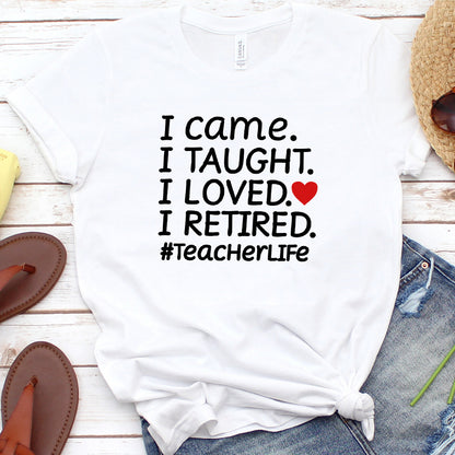 I Came I Taught I Retired T-Shirt