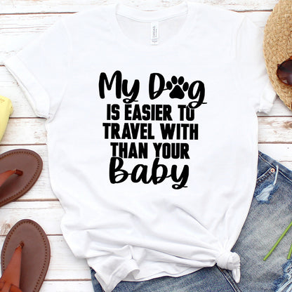 My Dog Is Easier to Travel With Than Your Baby Version 1 T-Shirt