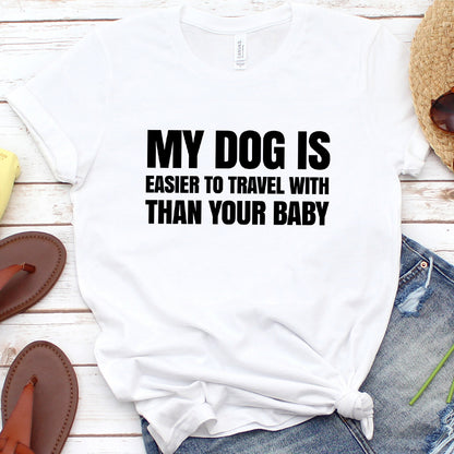 My Dog Is Easier to Travel With Than Your Baby Version 2 T-Shirt