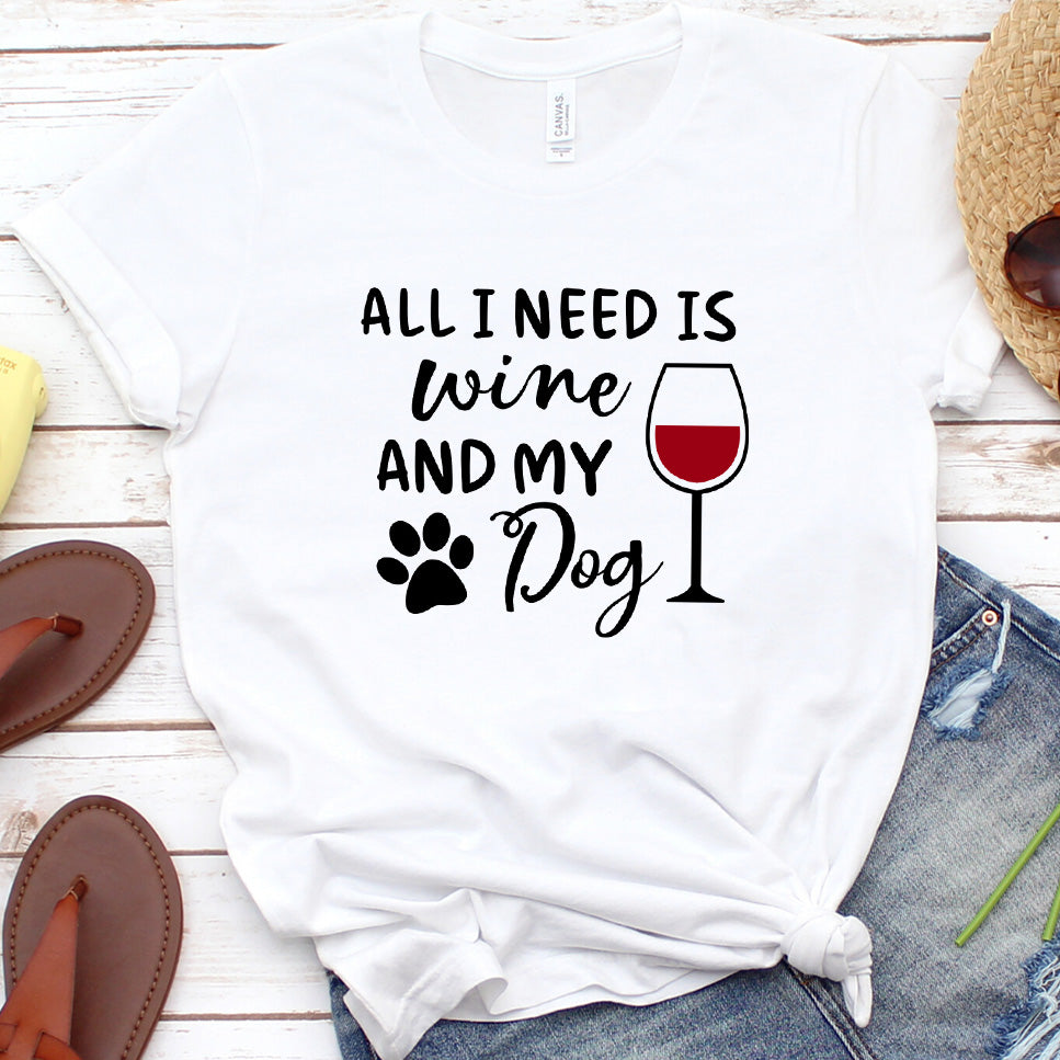 All I Need Is Wine And My Dog T-Shirt